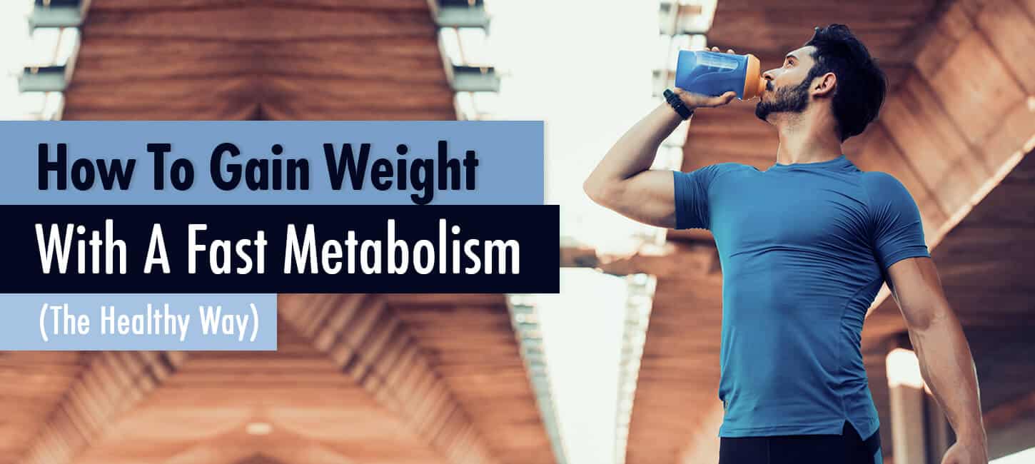 How To Gain Weight With A Fast Metabolism (The Healthy Way) - Life Infused